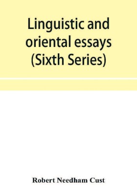 Linguistic and oriental essays. Written from the year 1840 to 1901 (Sixth Series)(English, Paperback, Needham Cust Robert)