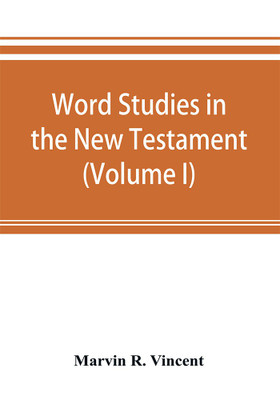 Word studies in the New Testament (Volume I)(English, Paperback, R Vincent Marvin)