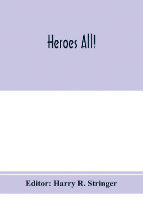 Heroes all! A compendium of the names and official citations of the soldiers and citizens of the United States and of her allies who were decorated by the American government for exceptional heroism and conspicuous service above and beyond the call of duty(English, Paperback, unknown) Heroes all! A compendium of the names and official citations of the soldiers and citizens of the United States and of her allies who were decorated by the American government for exceptional heroism and conspicuous service above and beyond the call of duty(English, Paperback, unknown)