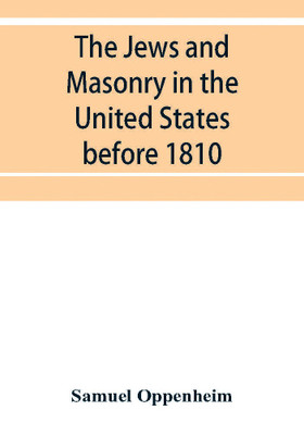 The Jews and Masonry in the United States before 1810(English, Paperback, Oppenheim Samuel)