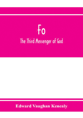Fo, the third messenger of God(English, Paperback, Vaughan Kenealy Edward)