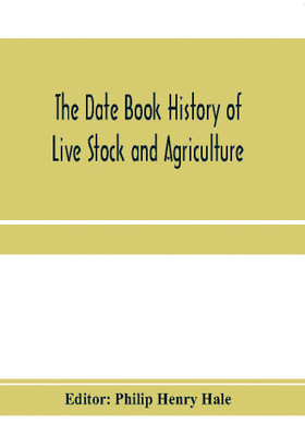 The date book history of live stock and agriculture; a simple record of historical events and victories of peaceful industries. Published in connection with the National farmer and stock grower(English, Paperback, unknown)