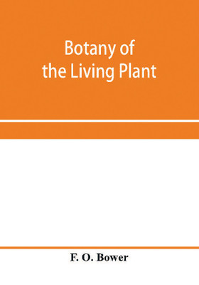 Botany of the living plant(English, Paperback, O Bower F)