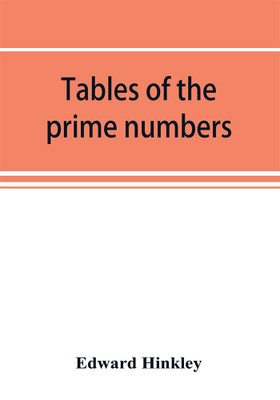 Tables of the prime numbers, and prime factors of the composite numbers, from 1 to 100,000; with the methods of their construction, and examples of their use(English, Paperback, Hinkley Edward)