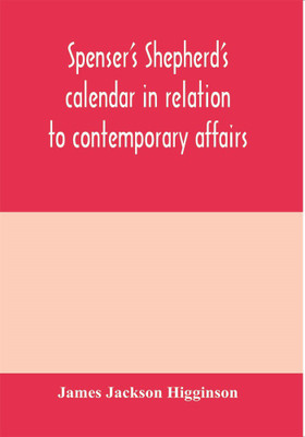 Spenser's Shepherd's calendar in relation to contemporary affairs(English, Paperback, Jackson Higginson James)