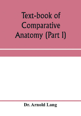 Text-book of comparative anatomy (Part I)(English, Paperback, Arnold Lang Dr)