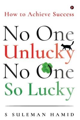 No One Unlucky, No One So Lucky!  - How to achieve success(English, Paperback, S Suleman Hamid)