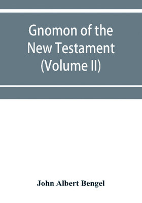 Gnomon of the New Testament (Volume II)(English, Paperback, Albert Bengel John)
