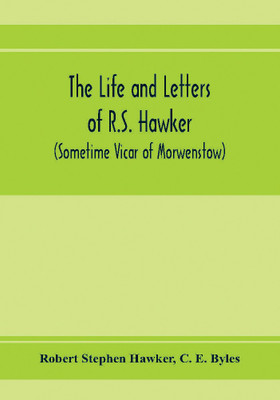 The life and letters of R.S. Hawker (sometime Vicar of Morwenstow)(English, Paperback, Stephen Hawker Robert)
