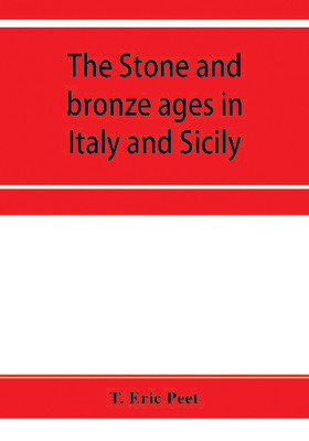 The stone and bronze ages in Italy and Sicily(English, Paperback, Eric Peet T)