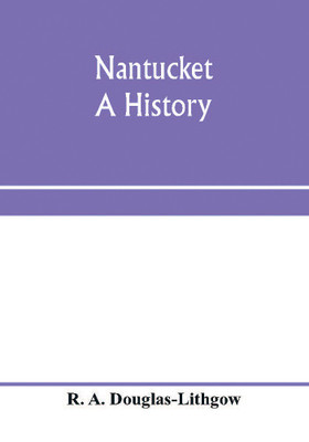 Nantucket; a history(English, Paperback, A Douglas-Lithgow R)