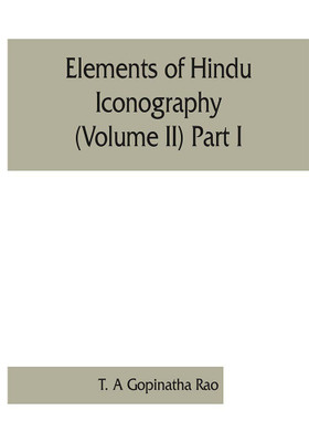 Elements of Hindu iconography (Volume II) Part I(English, Paperback, A Gopinatha Rao T)