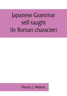 Japanese grammar self-taught. (In Roman character)(English, Paperback, J Weintz Henry)