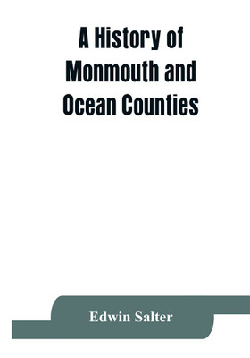 A history of Monmouth and Ocean Counties, embracing a genealogical record of earliest settlers in Monmouth and Ocean counties and their descendants. The Indians(English, Paperback, Salter Edwin) A history of Monmouth and Ocean Counties, embracing a genealogical record of earliest settlers in Monmouth and Ocean counties and their descendants. The Indians(English, Paperback, Salter Edwin)