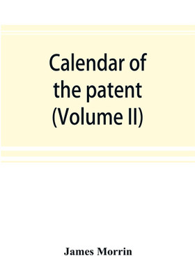 Calendar of the patent and close rolls of chancery in Ireland, From the 18th to the 45th of Queen Elizabeth (Volume II)(English, Paperback, Morrin James)