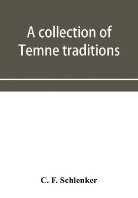 A collection of Temne traditions, fables and proverbs, with an English translation; also some specimens of the author's own Temne compositions and translations to which is appended A Temne-English Vocabulary(English, Paperback, F Schlenker C) A collection of Temne traditions, fables and proverbs, with an English translation; also some specimens of the author's own Temne compositions and translations to which is appended A Temne-English Vocabulary(English, Paperback, F Schlenker C)