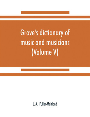 Grove's dictionary of music and musicians (Volume V)(English, Paperback, A J)