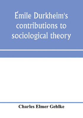 Émile Durkheim's contributions to sociological theory(English, Paperback, Elmer Gehlke Charles)