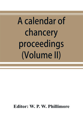 A calendar of chancery proceedings. Bills and answers filed in the reign of King Charles the First (Volume II)(English, Paperback, unknown)