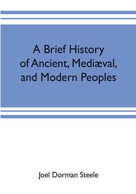 A brief history of ancient, mediaeval, and modern peoples(English, Paperback, Dorman Steele Joel)