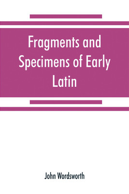 Fragments and specimens of Early Latin(English, Paperback, Wordsworth John)