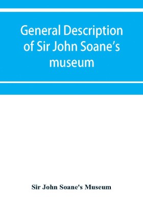 General description of Sir John Soane's museum, with brief notices of some of the more interesting works of art(English, Paperback, John Soane's Museum Sir)