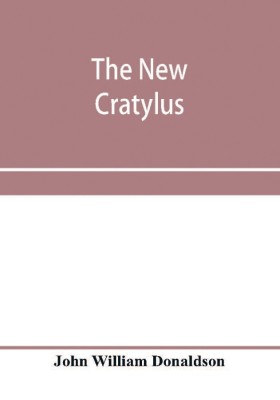 The new Cratylus; or, Contributions towards a more accurate knowledge of the Greek language(English, Paperback, William Donaldson John)