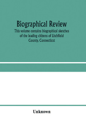Biographical review. This volume contains biographical sketches of the leading citizens of Litchfield County, Connecticut(English, Paperback, unknown)