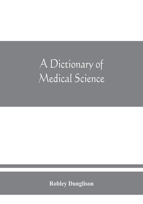 A dictionary of medical science(English, Paperback, Dunglison Robley)