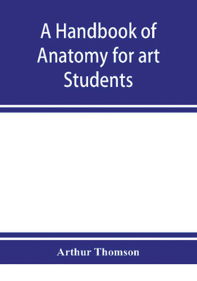 A handbook of anatomy for art students(English, Paperback, Thomson Arthur)