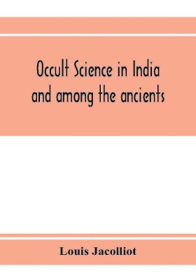 Occult science in India and among the ancients(English, Paperback, Jacolliot Louis)