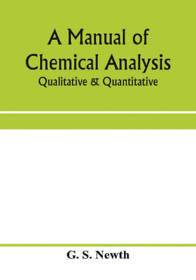 A manual of chemical analysis(English, Paperback, S Newth G)