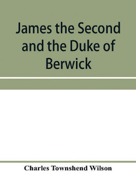 James the Second and the Duke of Berwick(English, Paperback, Townshend Wilson Charles)