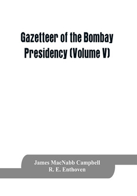 Gazetteer of the Bombay Presidency (Volume V) Cutch, Palanpur, and Mahi Kantha(English, Paperback, Macnabb Campbell James)