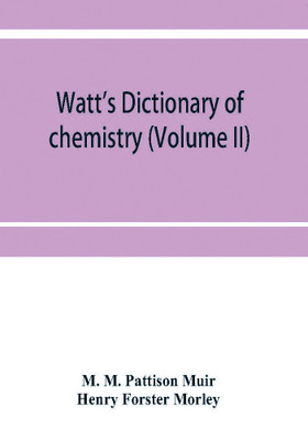 Watt's Dictionary of chemistry (Volume II)(English, Paperback, M Pattison Muir M)