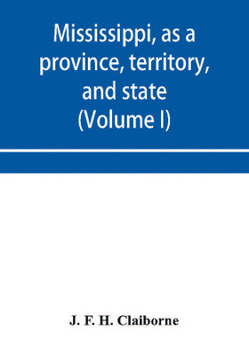 Mississippi, as a province, territory, and state(English, Paperback, F H Claiborne J)