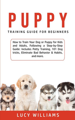 Puppy Training Guide for Beginners(English, Paperback, Williams Lucy)