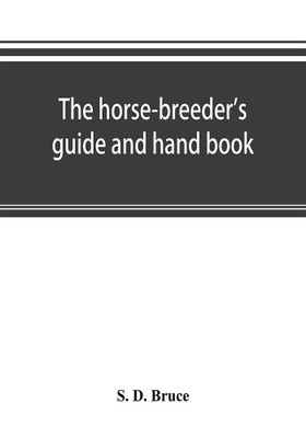 The horse-breeder's guide and hand book(English, Paperback, D Bruce S)