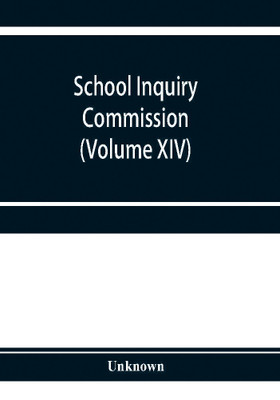 School Inquiry Commission (Volume XIV) South-Western Division. Special Report of Assistant Commissioners, and Digests of Information Received(English, Paperback, unknown)