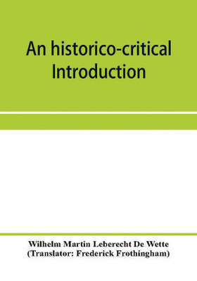 An historico-critical introduction to the canonical books of the New Testament(English, Paperback, Martin Leberecht de Wette Wilhelm)