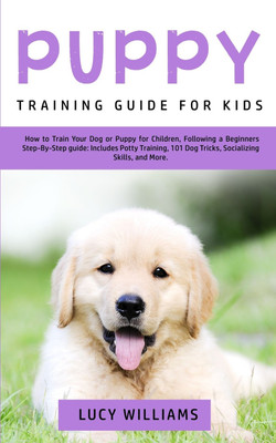 Puppy Training Guide for Kids(English, Paperback, Williams Lucy)
