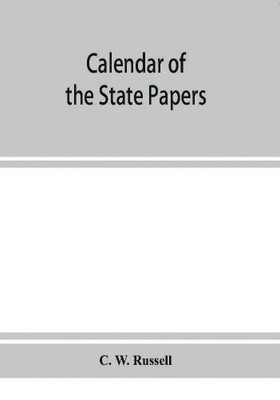 Calendar of the state papers, relating to Ireland, of the reign of James I. 1603-1606. Preserved in Her Majesty's Public Record Office, and elsewhere(English, Paperback, W Russell C)