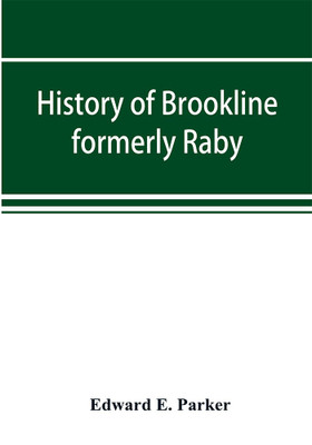 History of Brookline, formerly Raby, Hillsborough County, New Hampshire(English, Paperback, E Parker Edward)
