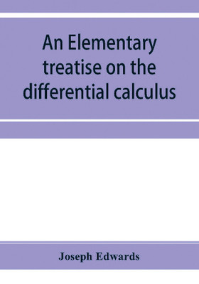 An elementary treatise on the differential calculus, with applications and numerous examples(English, Paperback, Edwards Joseph)