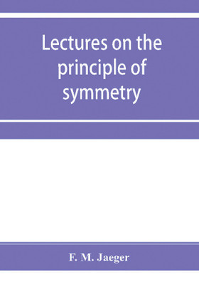 Lectures on the principle of symmetry and its applications in all natural sciences(English, Paperback, M Jaeger F)