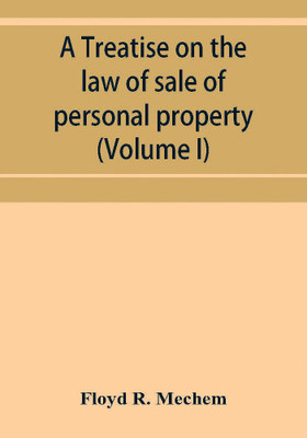 A treatise on the law of sale of personal property (Volume I)(English, Paperback, R Mechem Floyd)