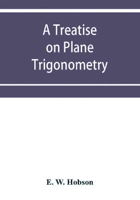 A treatise on plane trigonometry(English, Paperback, W Hobson E)