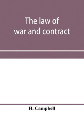 The law of war and contract, including the present war decisions at home and abroad(English, Paperback, Campbell H)
