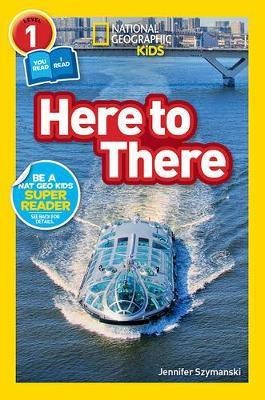 Here to There (National Geographic Kids Readers, Level 1/Co-Reader)(English, Hardcover, Szymanski Jennifer)