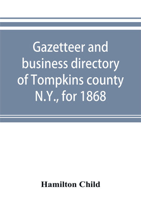 Gazetteer and business directory of Tompkins county, N.Y., for 1868(English, Paperback, Child Hamilton)
